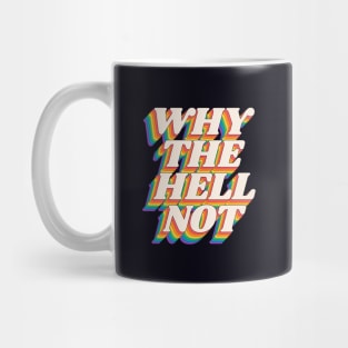 Why The Hell Not by The Motivated Type in Black Red Yellow Blue and Green Mug